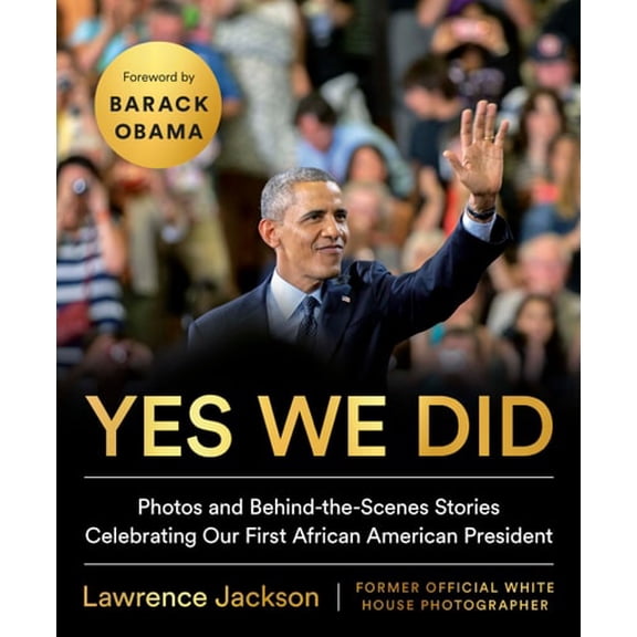 Pre-Owned Yes We Did: Photos and Behind-The-Scenes Stories Celebrating Our First African American President (Hardcover) 0525541012 9780525541011