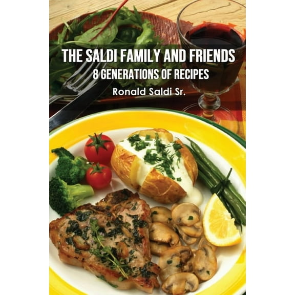 The Saldi Family and Friends: 8 Generations of Cooking, (Paperback)