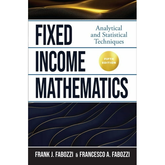 Fixed Income Mathematics, Fifth Edition: Analytical and Statistical Techniques, (Hardcover)