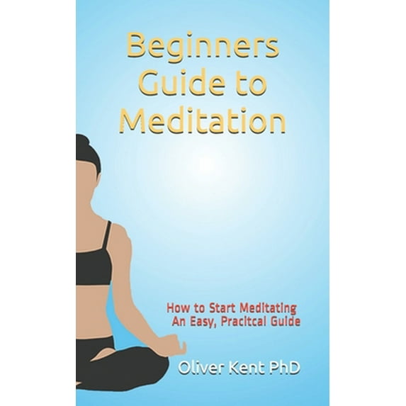 Pre-Owned Beginners Guide to Meditation: How to Start Meditating An Easy, Practical Guide (Paperback) 1070629413 9781070629414