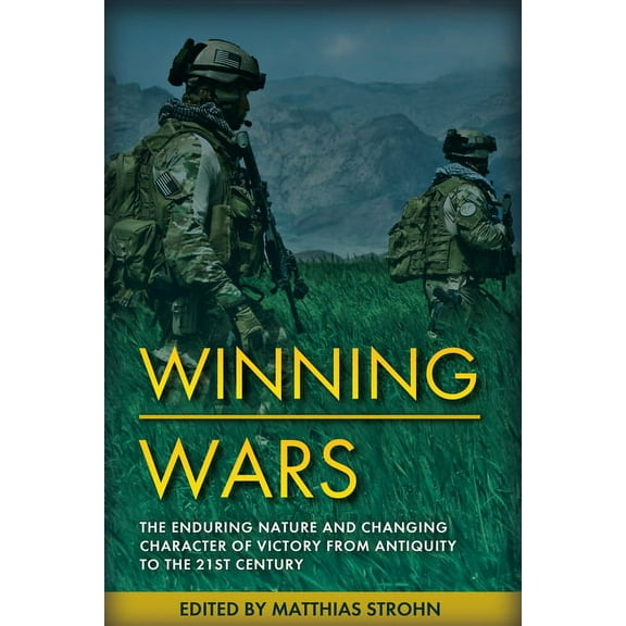Winning Wars: The Enduring Nature and Changing Character of Victory from Antiquity to the 21st Century (Hardcover)