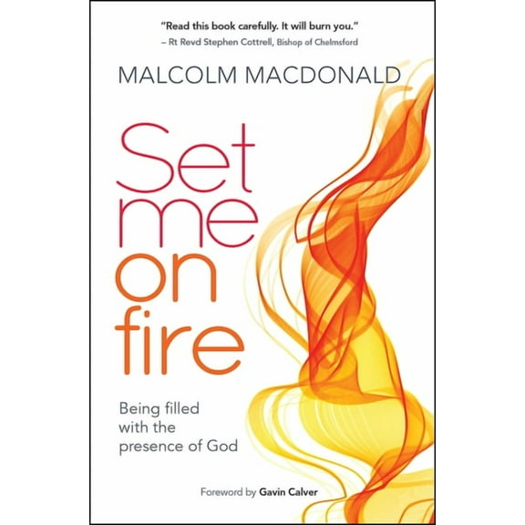 Set Me on Fire: What It Means to Be Filled with the Presence of God, (Paperback)
