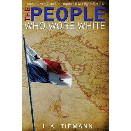 The People Who Wore White A Tale Of Revenge And Redemption In Noriegas
Panama