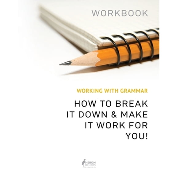 Pre-Owned Working With Grammar Workbook: How To Break It Down & Make It Work For You (Paperback)