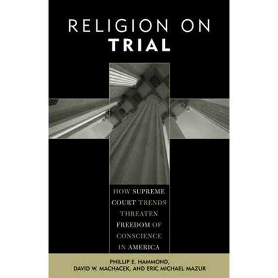 Pre-Owned Religion on Trial: How Supreme Court Trends Threaten Freedom of Conscience in America (Paperback) 0759106010 9780759106017