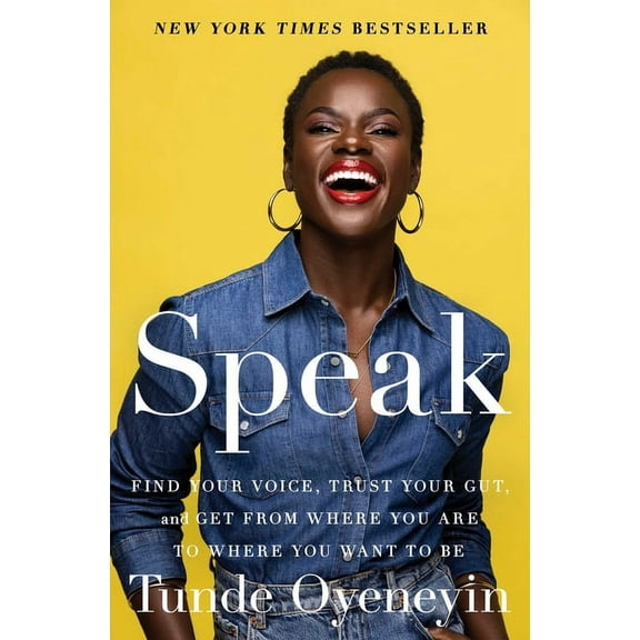 Speak: Find Your Voice, Trust Your Gut, and Get from Where You Are to Where You Want to Be, (Paperback)