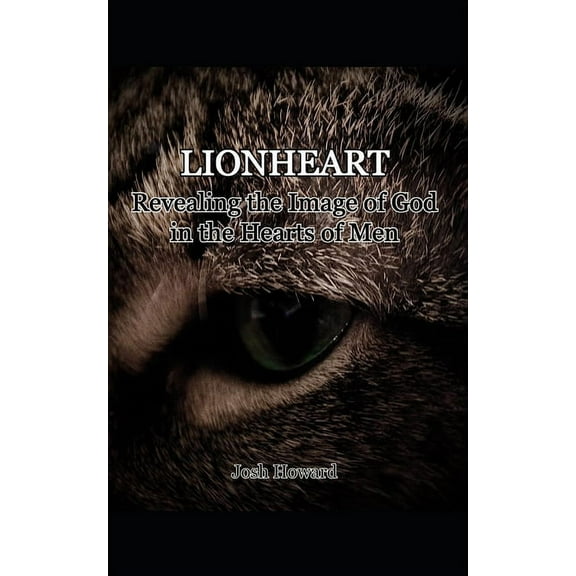 Lionheart: Revealing the Image of God in the Heart of Man (Paperback)