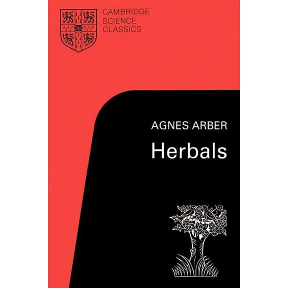 Cambridge Science Classics Herbals: Their Origin and Evolution, a Chapter in the History of Botany 1470-1670, (Paperback)