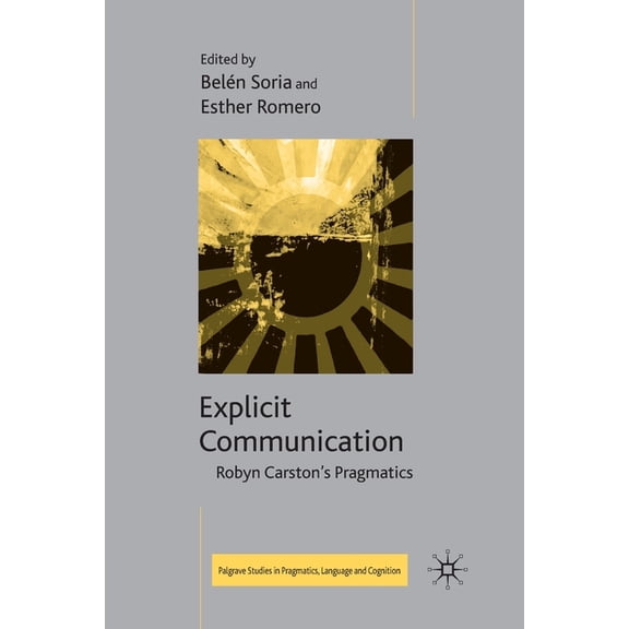 Palgrave Studies in Pragmatics, Language Explicit Communication: Robyn Carston's Pragmatics, (Paperback)