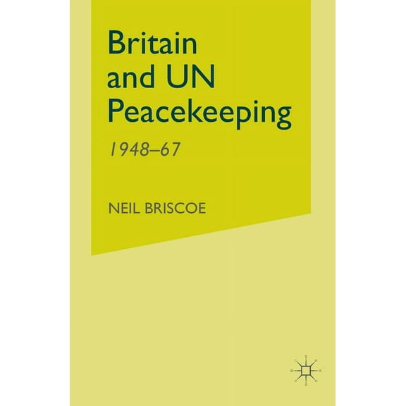 Britain and Un Peacekeeping: 1948-67, (Paperback)