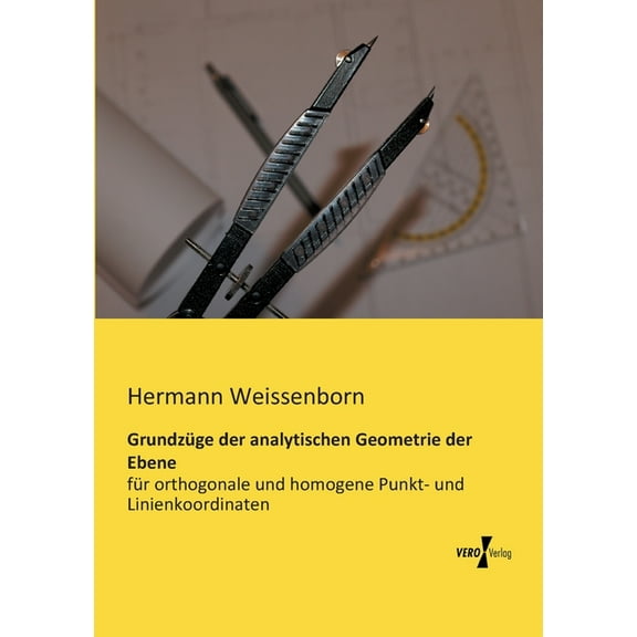 GrundzÃ¼ge der analytischen Geometrie der Ebene: fÃ¼r orthogonale und homogene Punkt- und Linienkoordinaten, (Paperback)