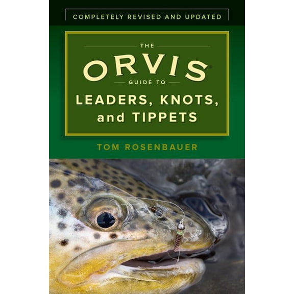 Pre-Owned The Orvis Guide to Leaders, Knots, and Tippets: A Detailed, Streamside Field Guide to Leader Construction, Fly-Fishing Knots, Tippets and More (Paperback) 1493032836 9781493032839