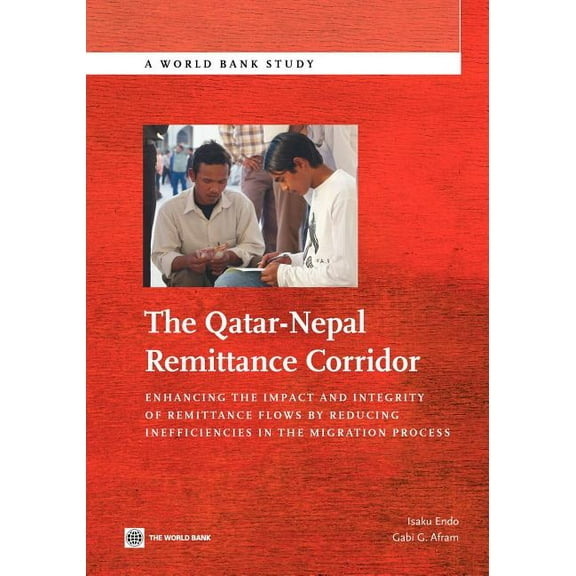 World Bank Studies The Qatar-Nepal Remittance Corridor: Enhancing the Impact and Integrity of Remittance Flows by Reducing Inefficiencies i, (Paperback)