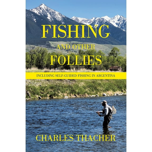 Fishing and Other Follies: Including Self-Guided Fishing in Argentina, (Hardcover)