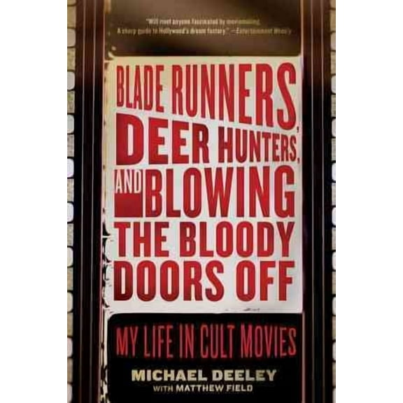 Blade Runners, Deer Hunters, and Blowing the Bloody Doors Off: My Life in Cult Movies (Paperback)