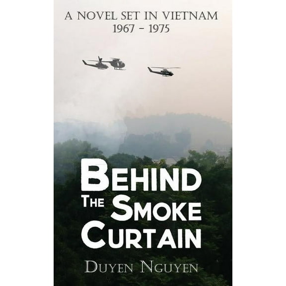 Behind the Smoke Curtain: A Novel Set in Vietnam 1967-1975 (Paperback)