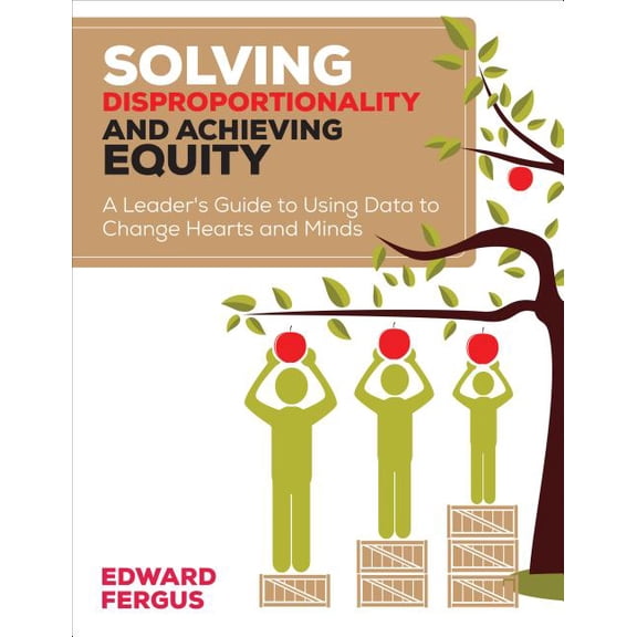 Solving Disproportionality and Achieving Equity: A Leader′s Guide to Using Data to Change Hearts and Minds, (Paperback)