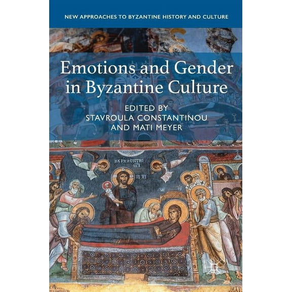 New Approaches to Byzantine History and Emotions and Gender in Byzantine Culture, (Hardcover)