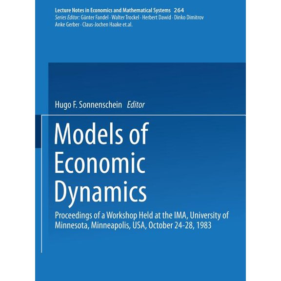 Lecture Notes in Economic and Mathematic Models of Economic Dynamics: Proceedings of a Workshop Held at the Ima, University of Minnesota, Minneapolis, Usa, Octob, Book 264, (Paperback)