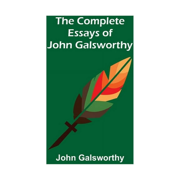 The Complete Essays of John Galsworthy, (Paperback)