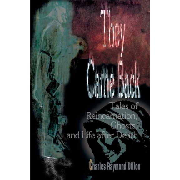 They Came Back: Tales of Reincarnation, Ghosts, and Life after Death