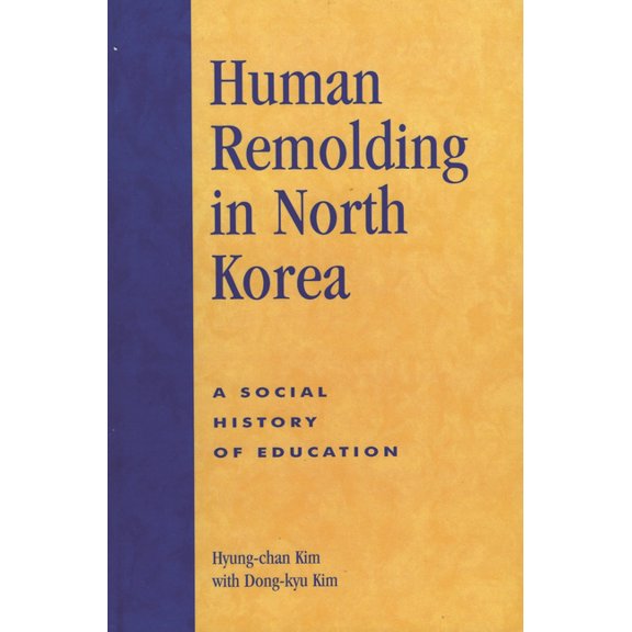 Human Remolding in North Korea: A Social History of Education, (Hardcover)