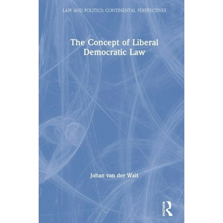 Law and Politics The Concept of Liberal Democratic Law (Hardcover)
