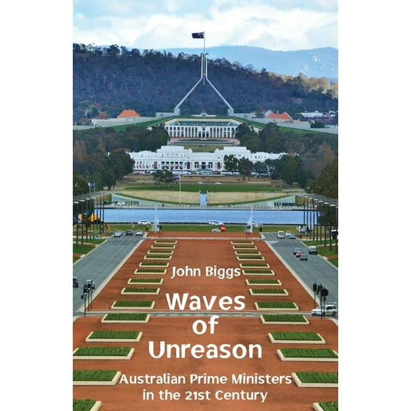 Waves of Unreason: Australian Prime Ministers in the 21st Century, (Paperback)