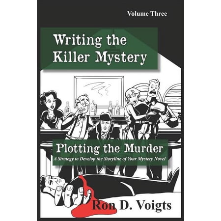 Writing the Killer Mystery: Plotting the Murder: A Strategy to Develop the Storyline of Your Mystery Novel (Paperback)