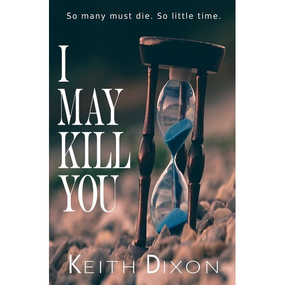 I May Kill You: So many must die. So little time., (Paperback)