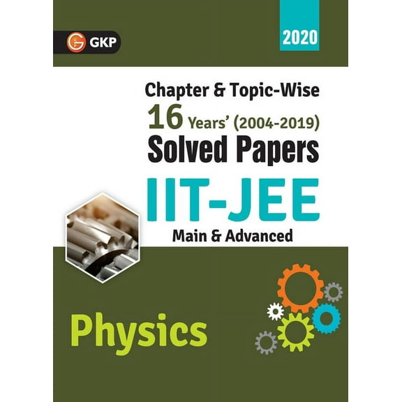 IIT JEE 2020 - Physics (Main & Advanced) - 16 Years' Chapter wise & Topic wise Solved Papers 2004-2019, (Paperback)