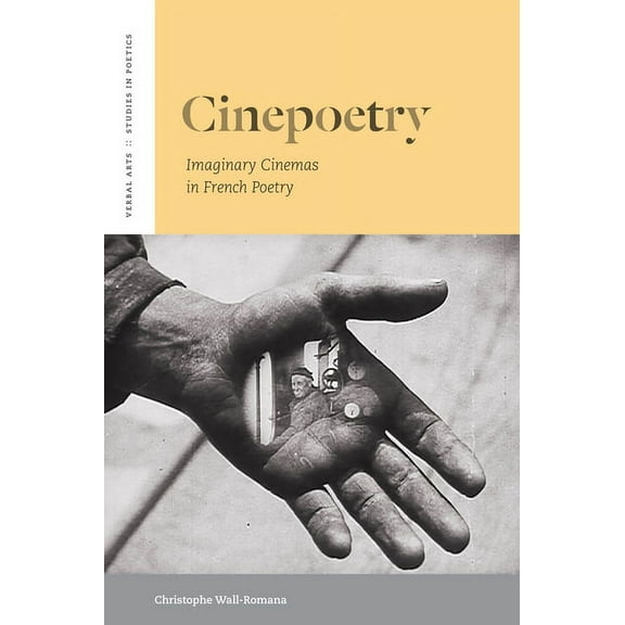 Verbal Arts: Studies in Poetics: Cinepoetry: Imaginary Cinemas in French Poetry (Paperback)