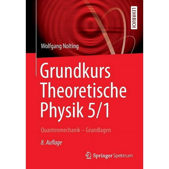Springer-Lehrbuch Grundkurs Theoretische Physik 5/1: Quantenmechanik - Grundlagen, (Paperback)
