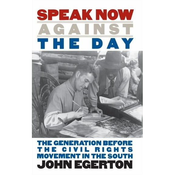 Chapel Hill Books Speak Now Against the Day: The Generation Before the Civil Rights Movement in the South, (Paperback)