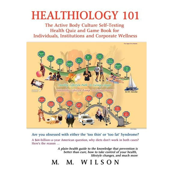 Healthiology 101: The Active Body Culure Self-Testing Health Quiz and Game Book for Individuals, Institutions and Corpor, (Hardcover)