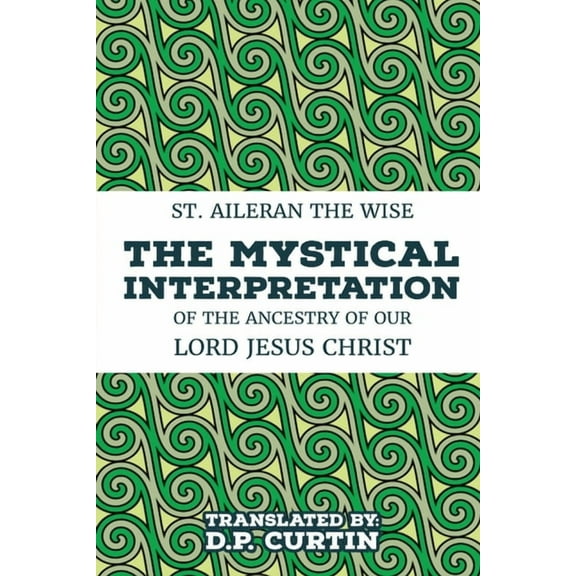 The Mystical Interpretation of the ancestry of Our Lord Jesus Christ, (Paperback)