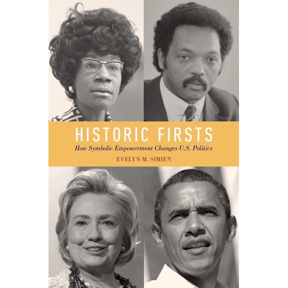 Historic Firsts: How Symbolic Empowerment Changes U.S. Politics, (Paperback)