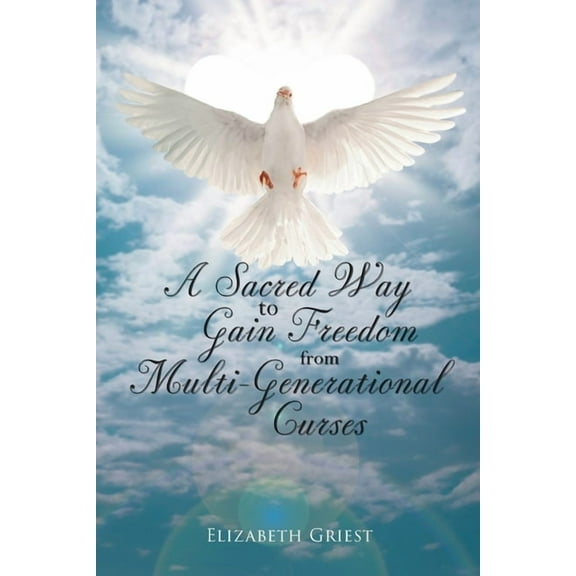 A Sacred Way to Gain Freedom from Multi-Generational Curses, (Paperback)