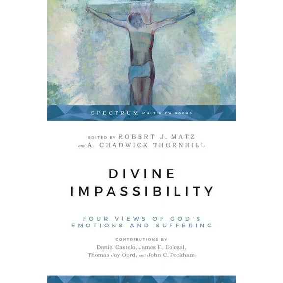 Spectrum Multiview Book Divine Impassibility: Four Views of God's Emotions and Suffering, (Paperback)