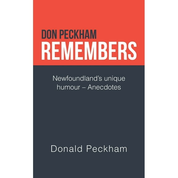Don Peckham Remembers: Newfoundland's Unique Humour - Anecdotes (Hardcover)