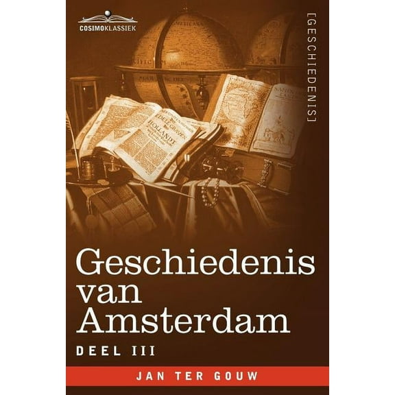 Geschiedenis Van Amsterdam - Deel III - In Zeven Delen (Paperback)