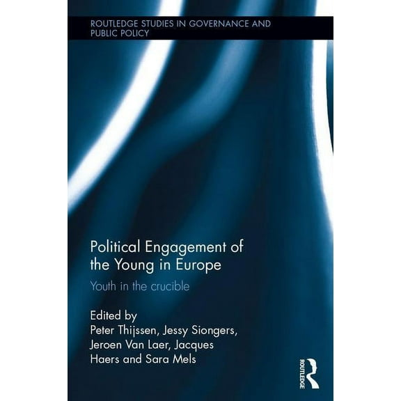 Routledge Studies in Governance and Publ Political Engagement of the Young in Europe: Youth in the Crucible, (Hardcover)
