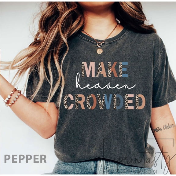 Tee Clo Make Heaven Crowded T-Shirt Faith Based Inspirational Christian Graphic T-Shirt Gift Tee, Full Size S-5XL