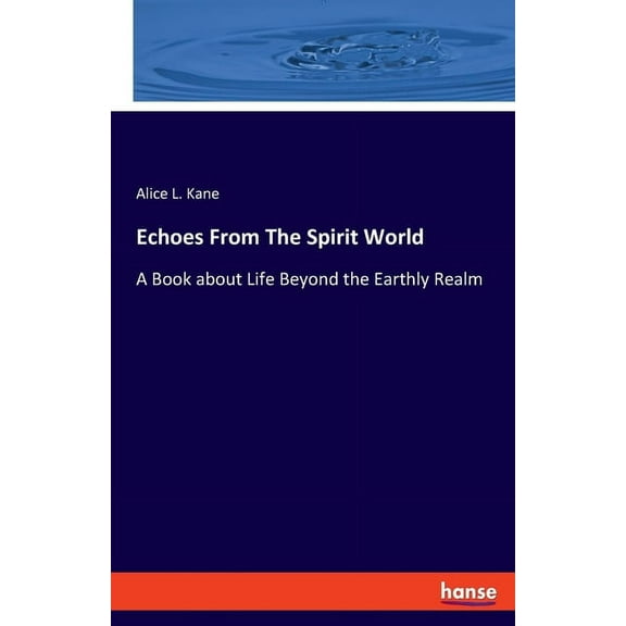Echoes From The Spirit World: A Book about Life Beyond the Earthly Realm, (Paperback)