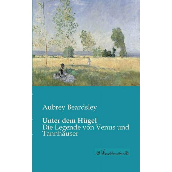 Unter dem Hügel: Die Legende von Venus und Tannhäuser, (Paperback)