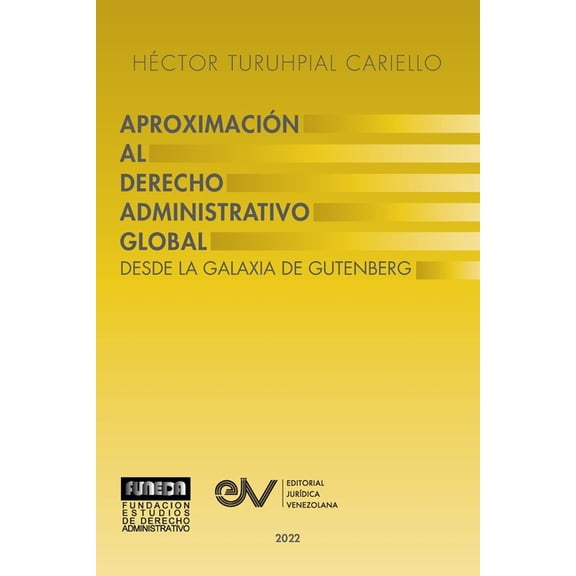 APROXIMACIÓN AL DERECHO ADMINISTRATRIVO GLOBAL. Desde la Galaxia de Gutenberg (Paperback)