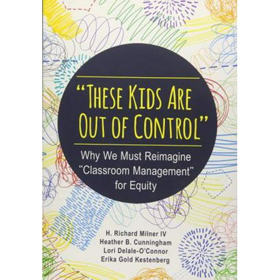 Pre-Owned These Kids Are Out of Control: Why We Must Reimagine Classroom Management for Equity (Paperback) 1483374807 9781483374802