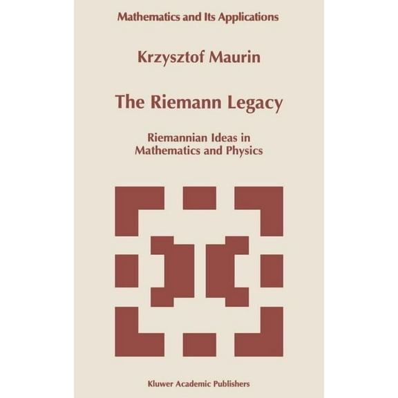Mathematics and Its Applications The Riemann Legacy: Riemannian Ideas in Mathematics and Physics, Book 417, (Hardcover)
