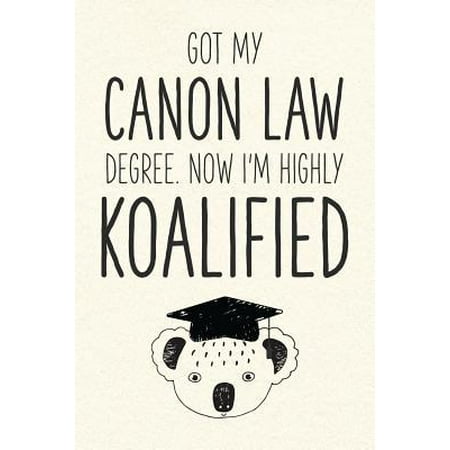 Got My Canon Law Degree. Now I'm Highly Koalified: Funny Blank Notebook for Graduation