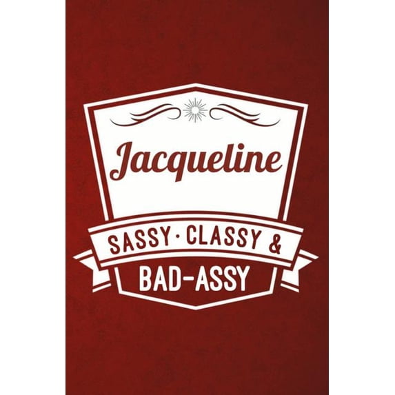 Jacqueline: Sassy Classy & Bad-Assy Personalized Notebook and Journal